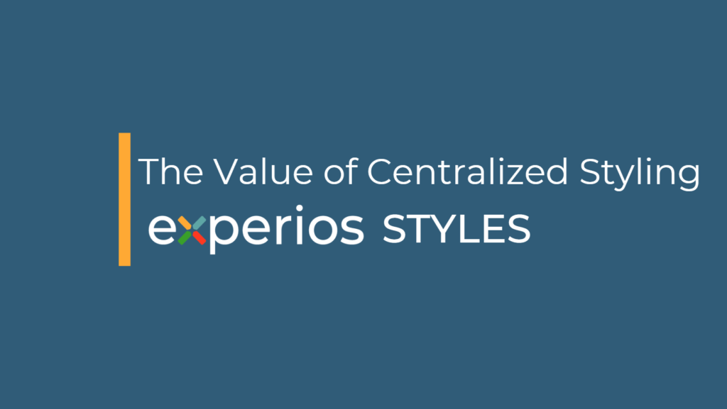 The value of centralized styling with Experios Styles