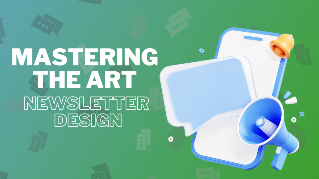 Mastering the Art of Digital Newsletter Design: Engage and Delight Your Audience