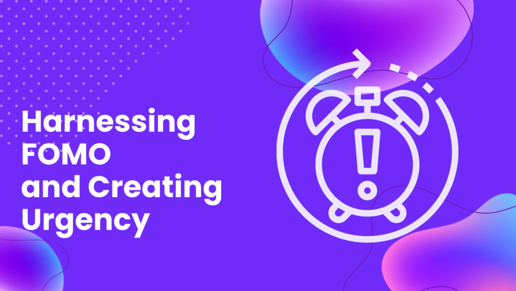 Harnessing FOMO and Creating Urgency