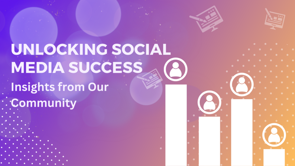 Unlocking Social Media Success: Insights from Our Community