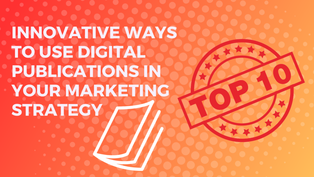 10 Ways to Use Digital Publications in Your Marketing Strategy
