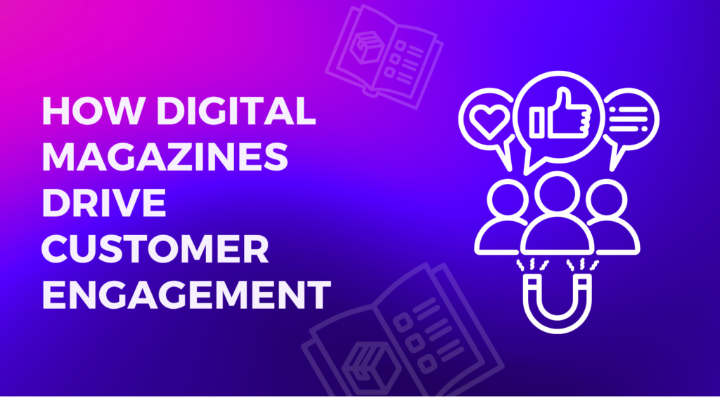 How Digital Magazines Drive Customer Engagement